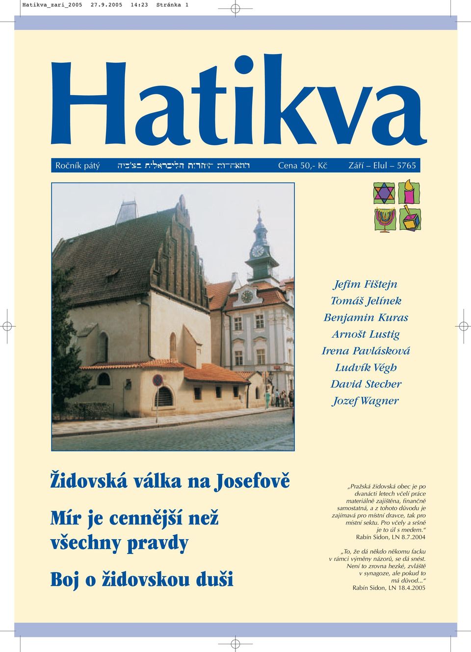 Jozef Wagner Židovská válka na Josefově Mír je cennější než všechny pravdy Boj o židovskou duši Pražská židovská obec je po dvanácti letech včelí práce materiálně