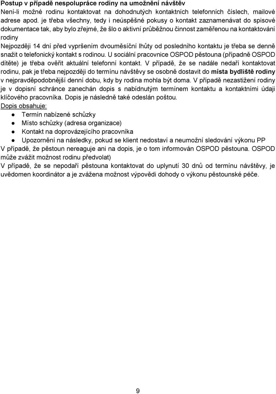 před vypršením dvouměsíční lhůty od posledního kontaktu je třeba se denně snažit o telefonický kontakt s rodinou.