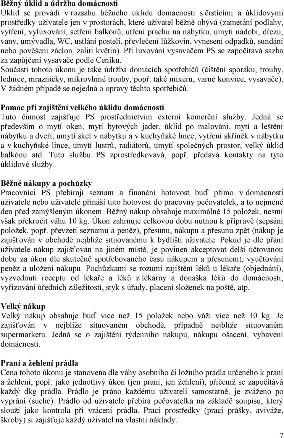 květin). Při luxování vysavačem PS se započítává sazba za zapůjčení vysavače podle Ceníku.