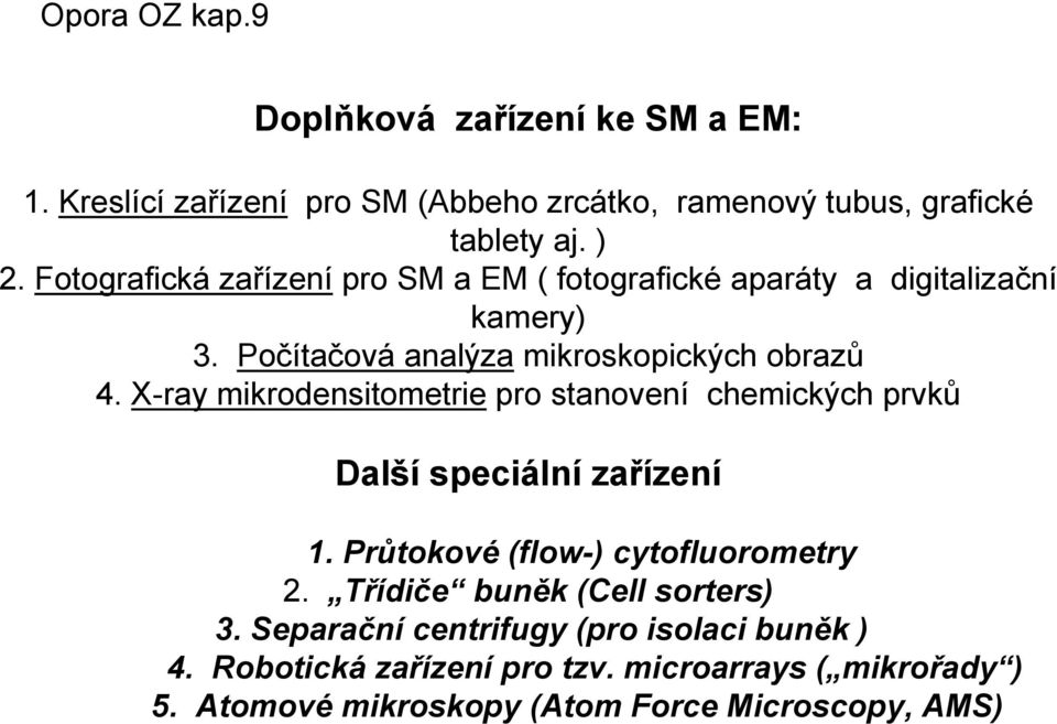 X-ray mikrodensitometrie pro stanovení chemických prvků Další speciální zařízení 1. Průtokové (flow-) cytofluorometry 2.