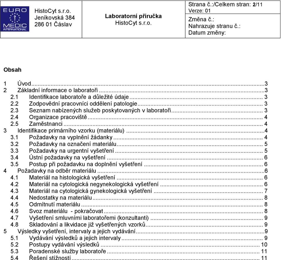 3 Požadavky na urgentní vyšetření... 5 3.4 Ústní požadavky na vyšetření... 6 3.5 Postup při požadavku na doplnění vyšetření... 6 4 Požadavky na odběr materiálu... 6 4.1 Materiál na histologická vyšetření.