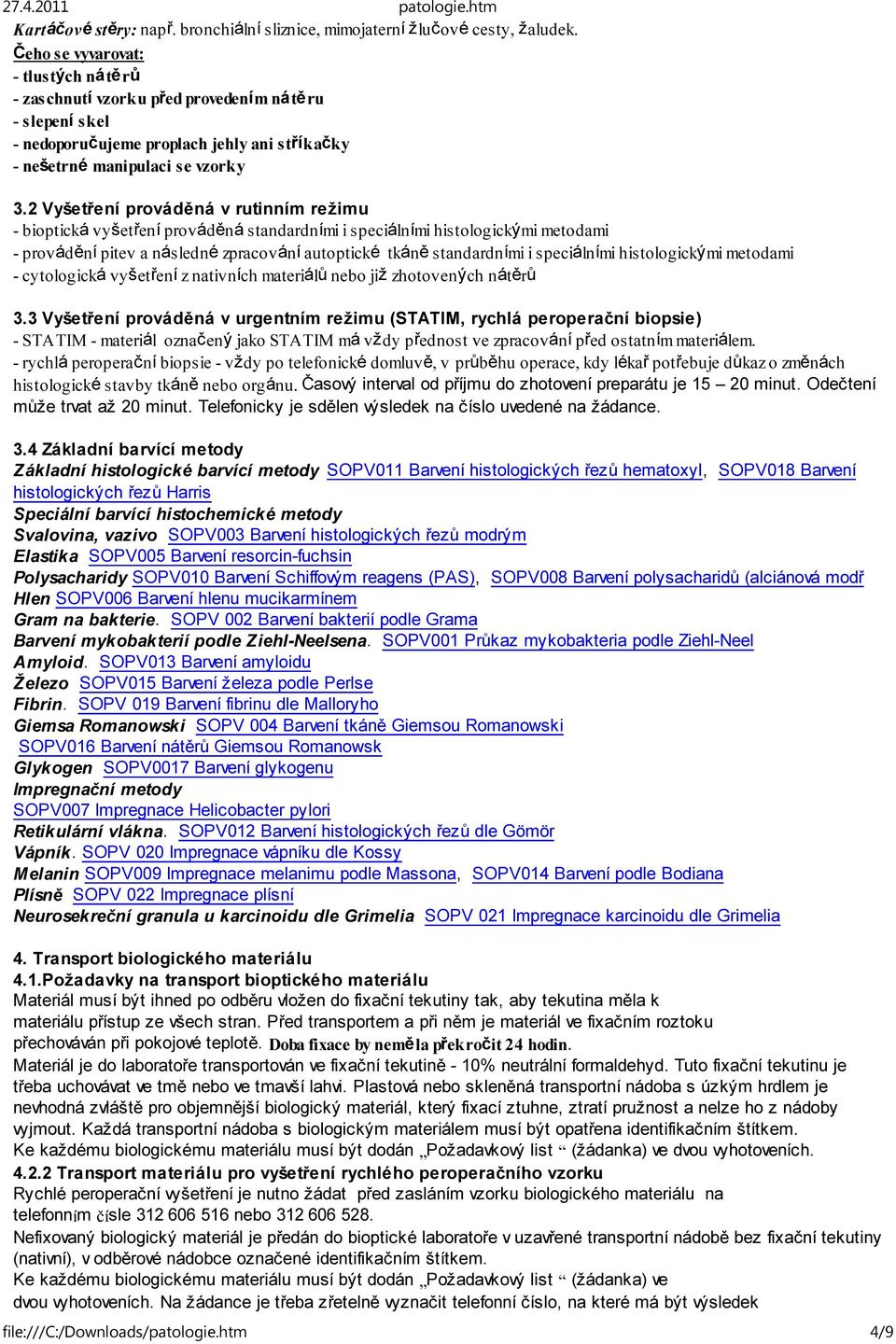 2 Vyšetření prováděná v rutinním režimu - bioptická vyšetření prováděná standardními i speciálními histologickými metodami - provádění pitev a následné zpracování autoptické tkáně standardními i