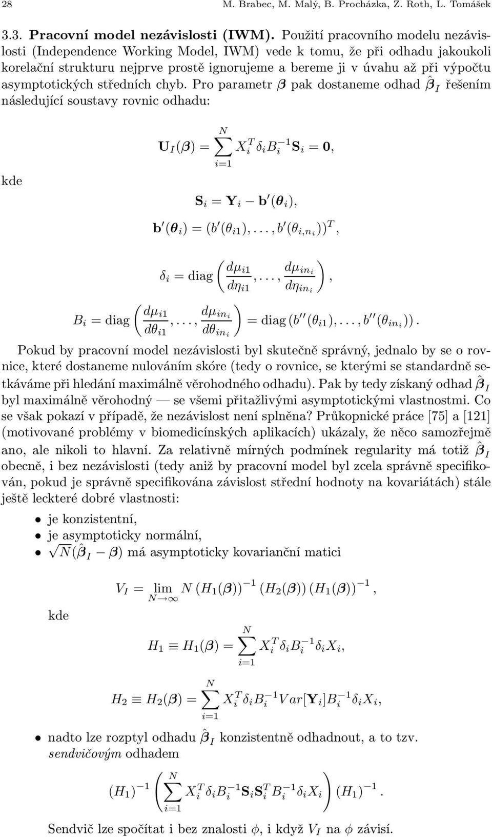 asymptotickýchstředníchchyb.proparametr βpakdostanemeodhadˆβ I řešením následující soustavy rovnic odhadu: kde U I (β)= N i=1 X T i δ i B 1 i S i =0, S i =Y i b (θ i ), ( dµi1 B i =diag,.