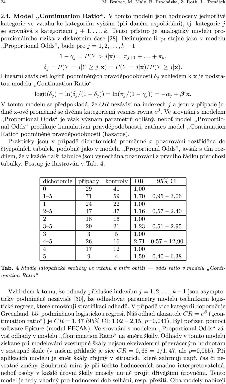 ..,k 1 1 γ j = P(Y > j x)=π j+1 +...+π k, δ j = P(Y = j Y j,x)=p(y = j x)/p(y j x).