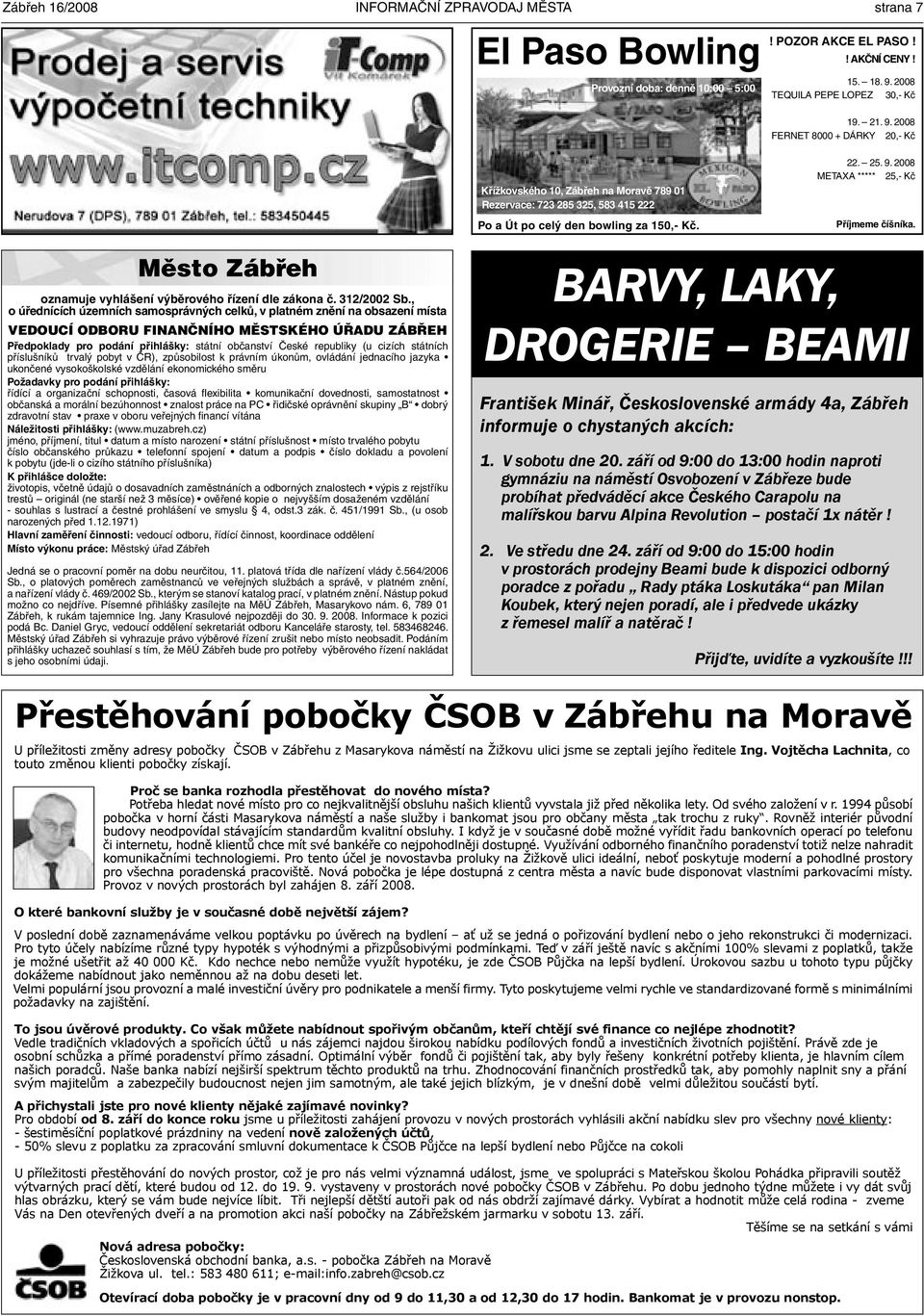 9. 2008 METAXA ***** 25,- Kč Příjmeme číšníka. Město Zábřeh oznamuje vyhlášení výběrového řízení dle zákona č. 312/2002 Sb.