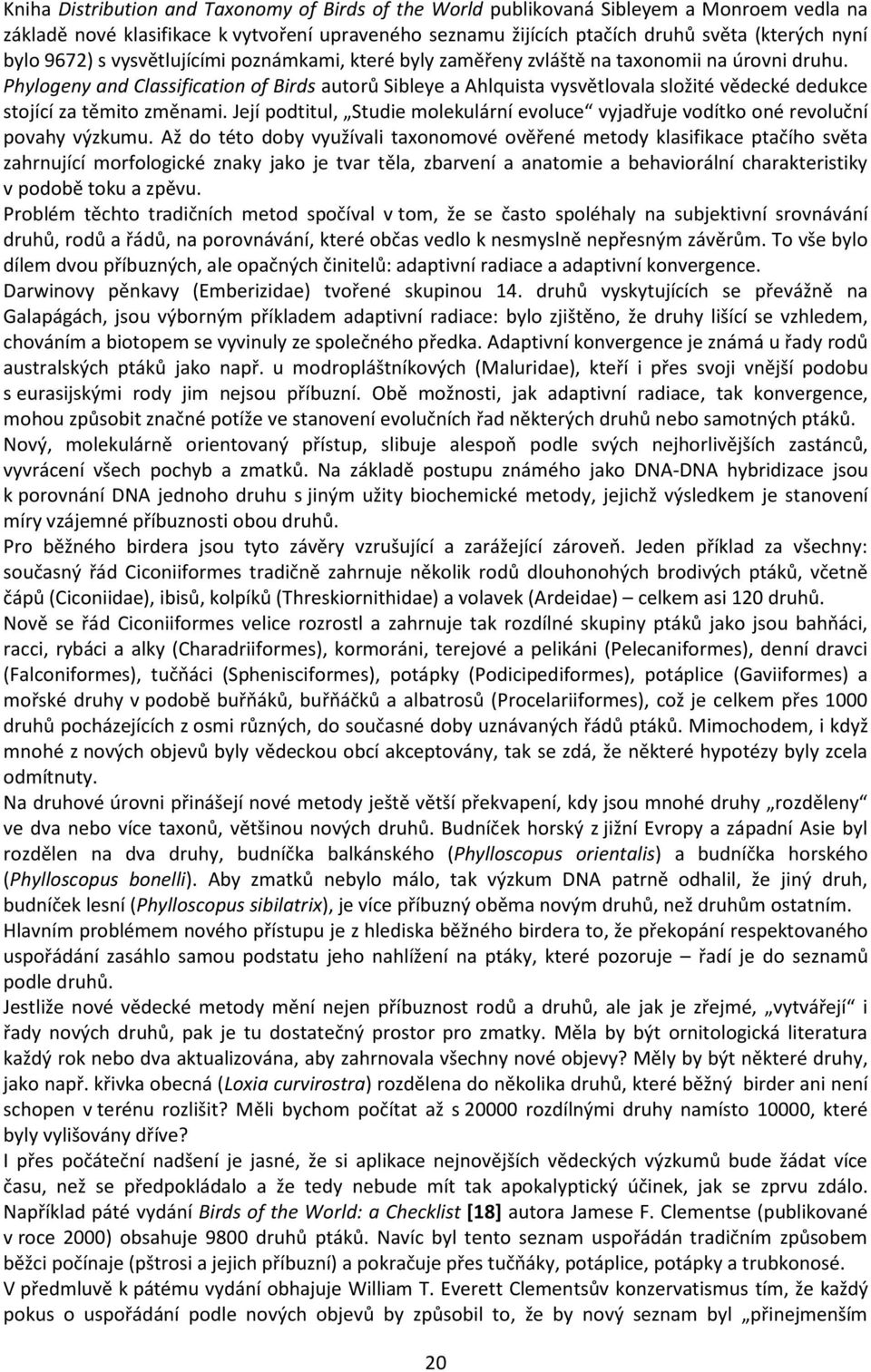 Phylogeny and Classification of Birds autorů Sibleye a Ahlquista vysvětlovala složité vědecké dedukce stojící za těmito změnami.