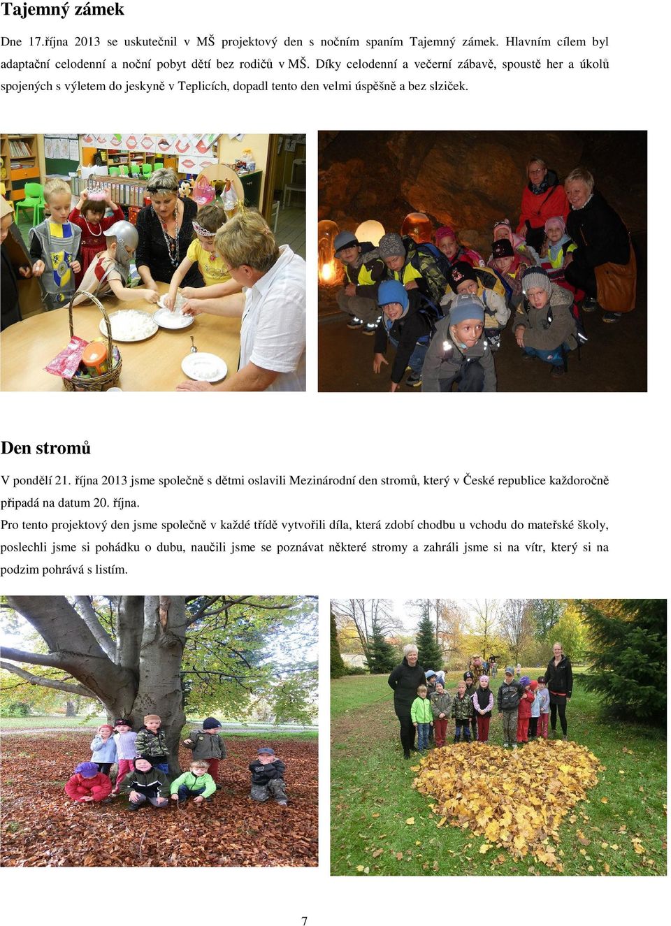 října 2013 jsme společně s dětmi oslavili Mezinárodní den stromů, který v České republice každoročně připadá na datum 20. října.
