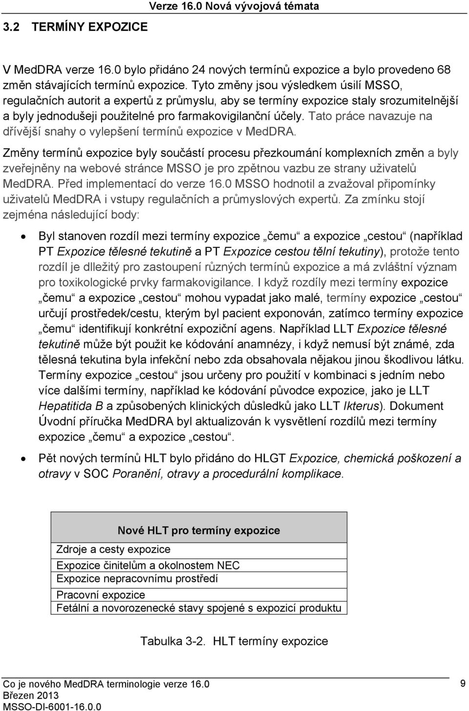 Tato práce navazuje na dřívější snahy o vylepšení termínů expozice v MedDRA.