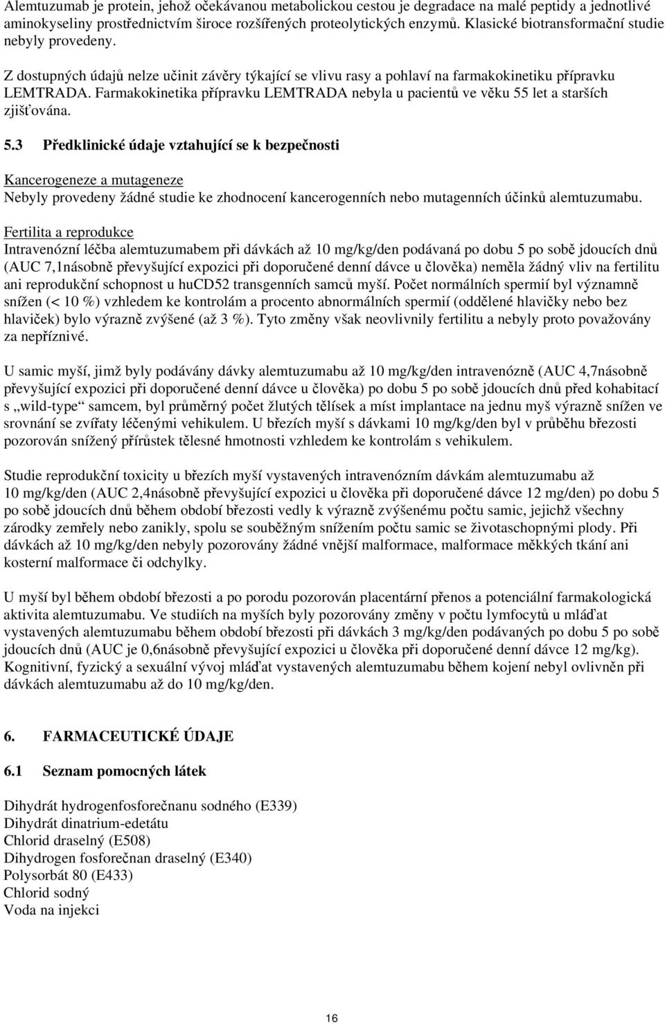 Farmakokinetika přípravku LEMTRADA nebyla u pacientů ve věku 55