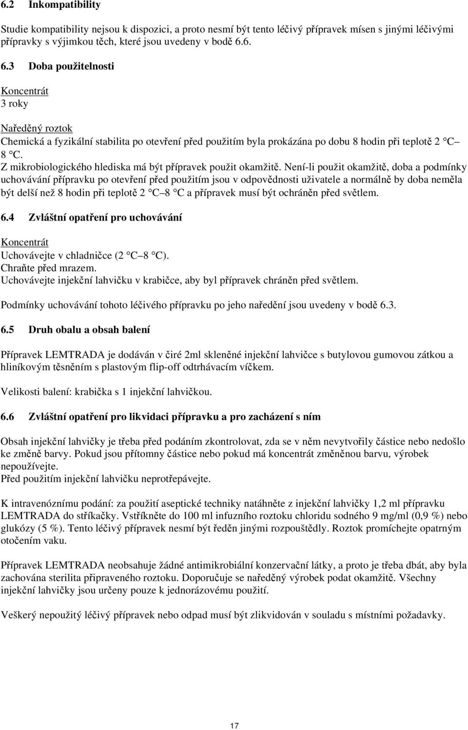 Z mikrobiologického hlediska má být přípravek použit okamžitě.