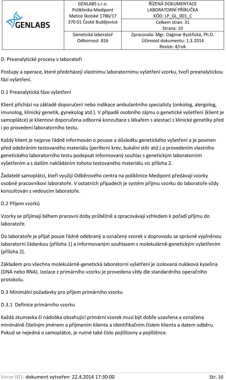 Každý klient je nejprve řádně informován o povaze a důsledku genetického vyšetření a je povinen před odebráním testovaného materiálu (periferní krev, bukální stěr atd.