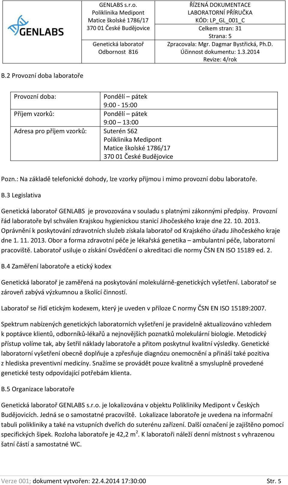 Provozní řád laboratoře byl schválen Krajskou hygienickou stanicí Jihočeského kraje dne 22. 10. 2013.