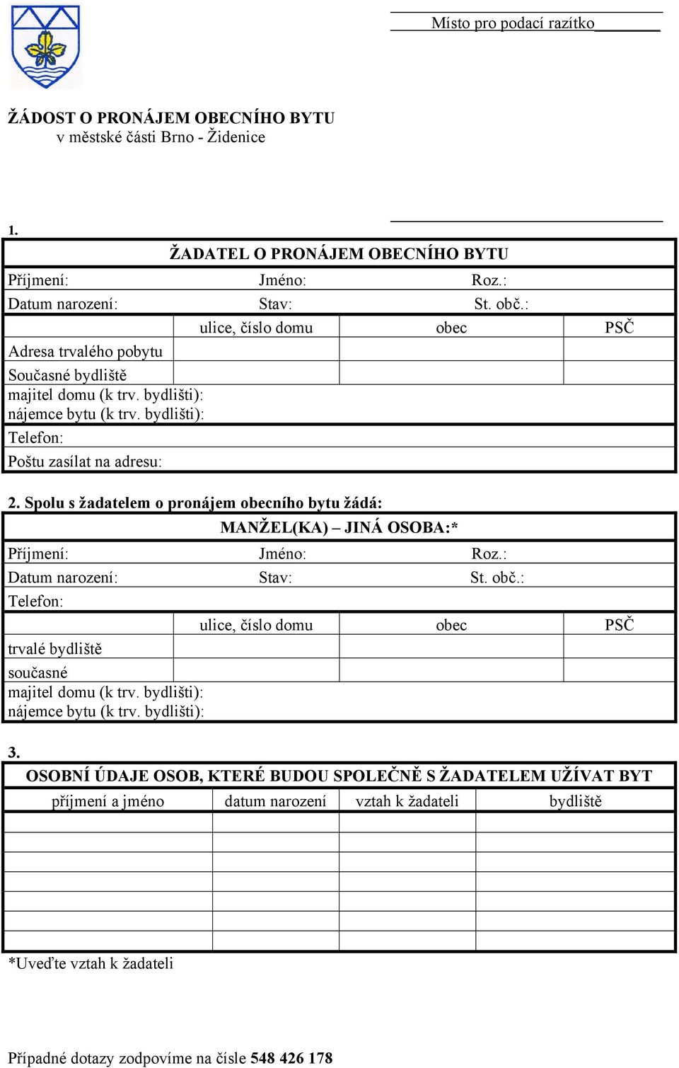 Spolu s žadatelem o pronájem obecního bytu žádá: MANŽEL(KA) JINÁ OSOBA:* Příjmení: Jméno: Roz.: Datum narození: Stav: St. obč.