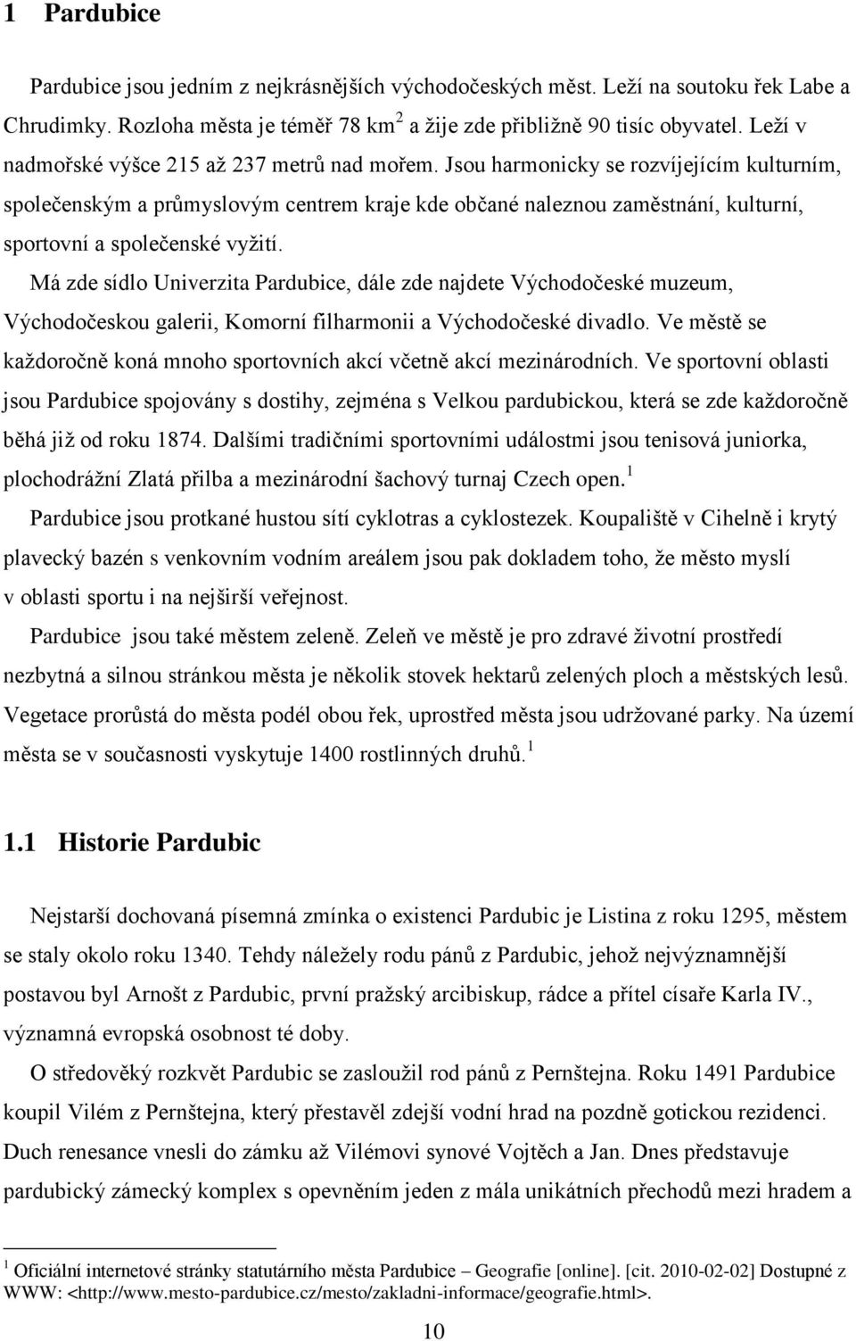 Jsou harmonicky se rozvíjejícím kulturním, společenským a průmyslovým centrem kraje kde občané naleznou zaměstnání, kulturní, sportovní a společenské vyţití.