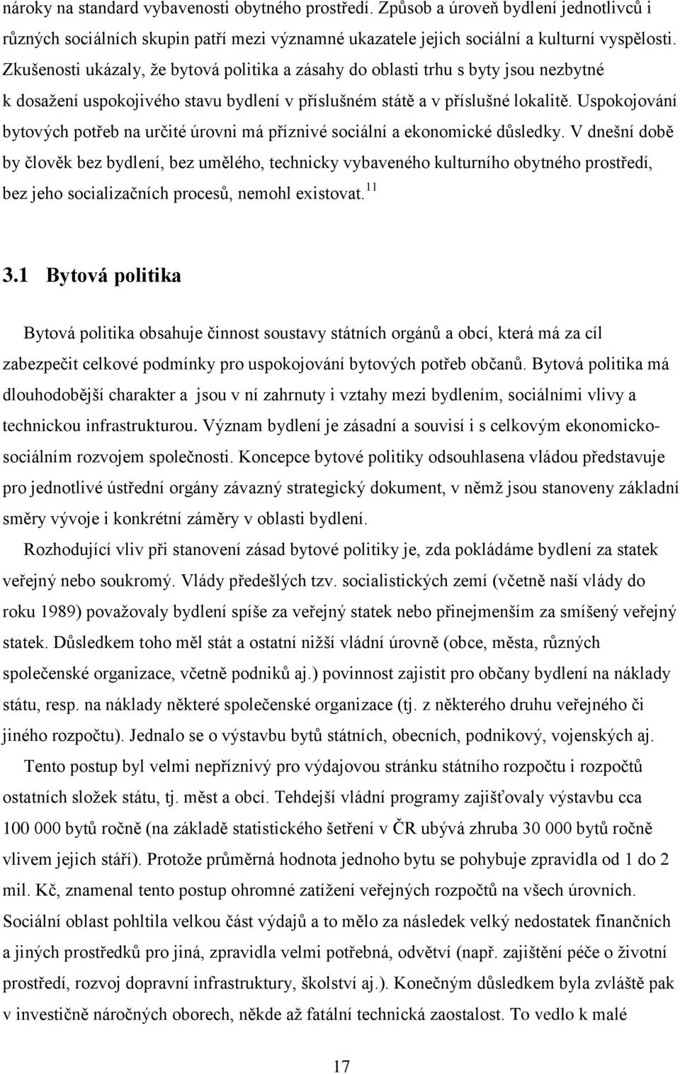 Uspokojování bytových potřeb na určité úrovni má příznivé sociální a ekonomické důsledky.