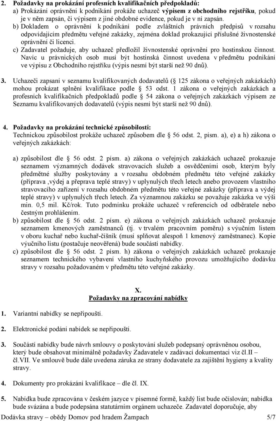 b) Dokladem o oprávnění k podnikání podle zvláštních právních předpisů v rozsahu odpovídajícím předmětu veřejné zakázky, zejména doklad prokazující příslušné živnostenské oprávnění či licenci.