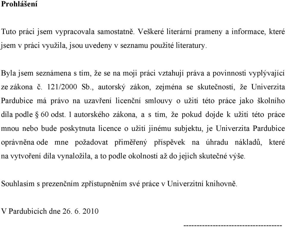 , autorský zákon, zejména se skutečností, že Univerzita Pardubice má právo na uzavření licenční smlouvy o užití této práce jako školního díla podle 60 odst.