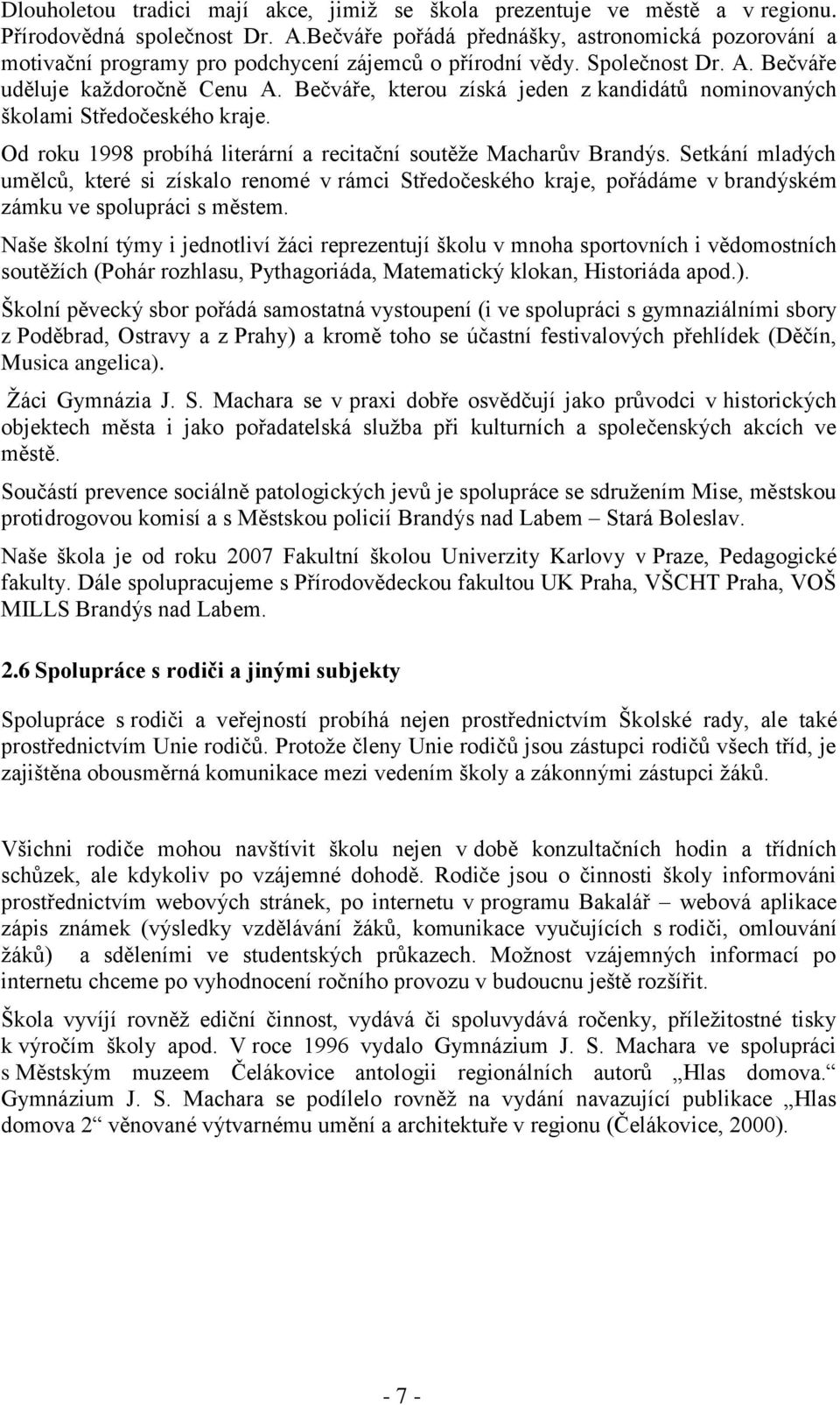 Bečváře, kterou získá jeden z kandidátů nominovaných školami Středočeského kraje. Od roku 1998 probíhá literární a recitační soutěže Macharův Brandýs.