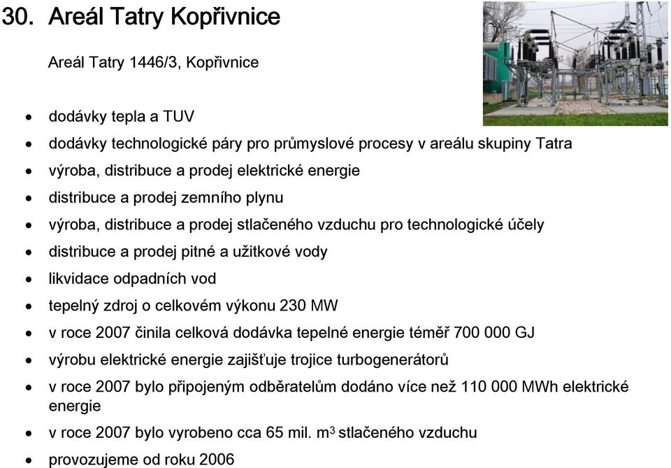 likvidace odpadních vod tepelný zdroj o celkovém výkonu 230 MW v roce 2007 činila celková dodávka tepelné energie téměř 700 000 GJ výrobu elektrické energie zajišťuje trojice