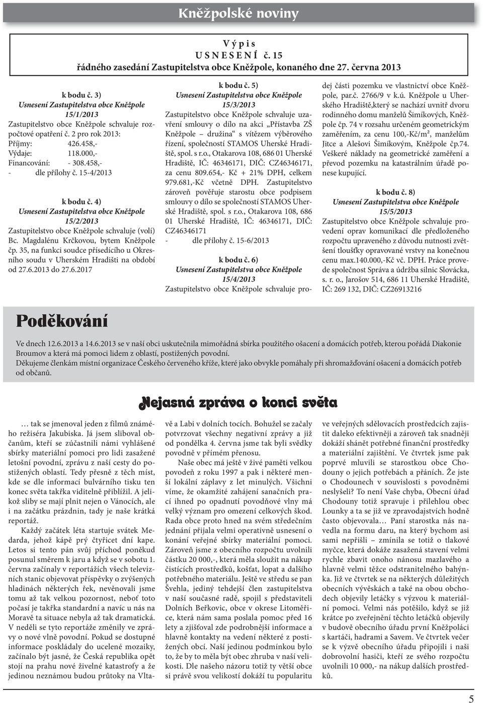 Magdalénu Krčkovou, bytem Kněžpole čp. 35, na funkci soudce přísedícího u Okresního soudu v Uherském Hradišti na období od 27.6.2013 do 27.6.2017 k bodu č.