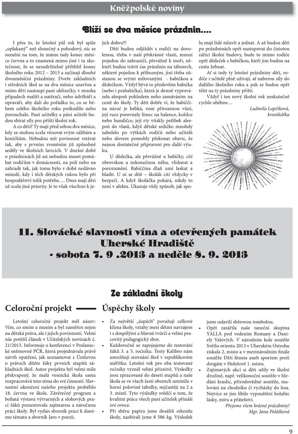 konec školního roku 2012 2013 a začínají dlouhé dvouměsíční prázdniny.