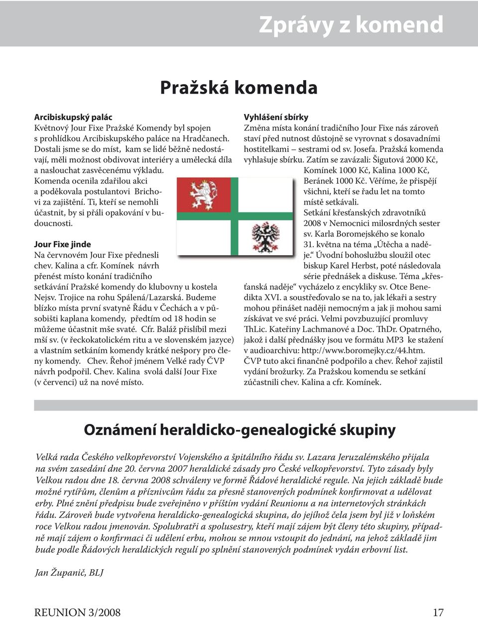 Komenda ocenila zdařilou akci a poděkovala postulantovi Brichovi za zajištění. Ti, kteří se nemohli účastnit, by si přáli opakování v budoucnosti.