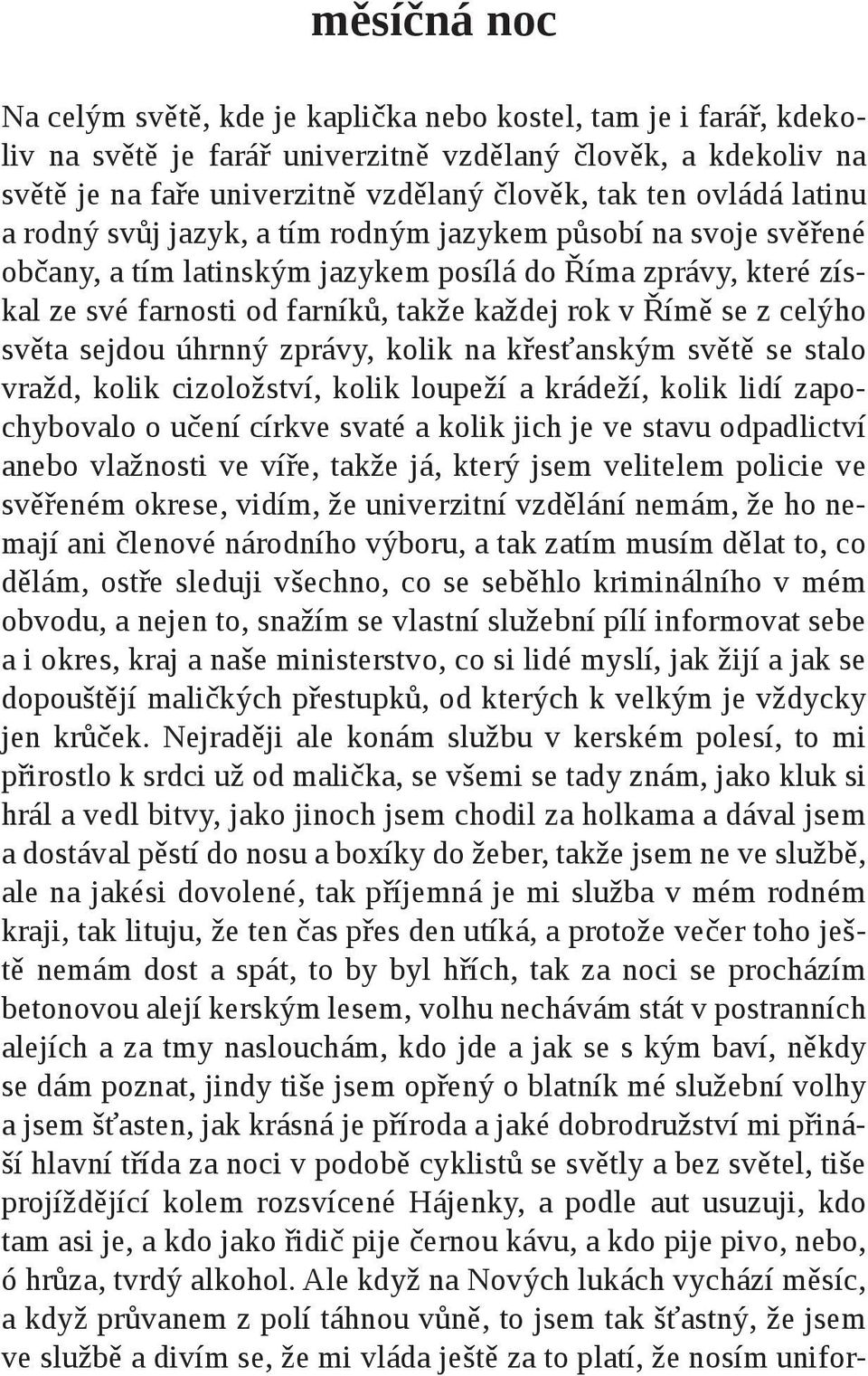 se z celýho světa sejdou úhrnný zprávy, kolik na křesťanským světě se stalo vražd, kolik cizoložství, kolik loupeží a krádeží, kolik lidí zapochybovalo o učení církve svaté a kolik jich je ve stavu