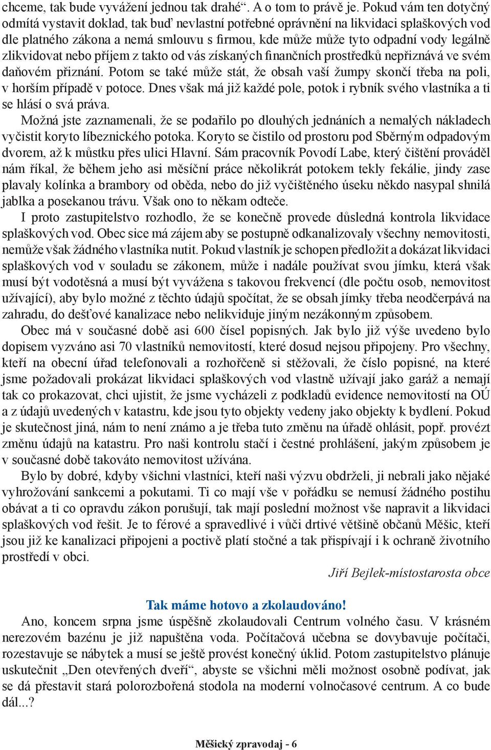 zlikvidovat nebo příjem z takto od vás získaných finančních prostředků nepřiznává ve svém daňovém přiznání.