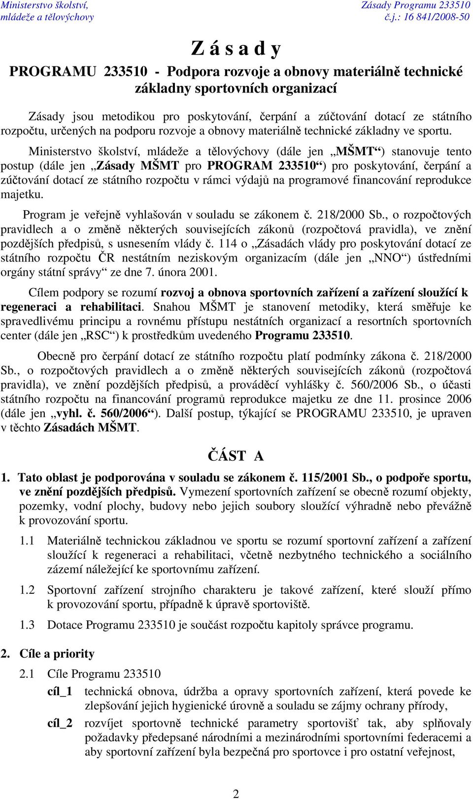 rozpotu, urených na podporu rozvoje a obnovy materiáln technické základny ve sportu.