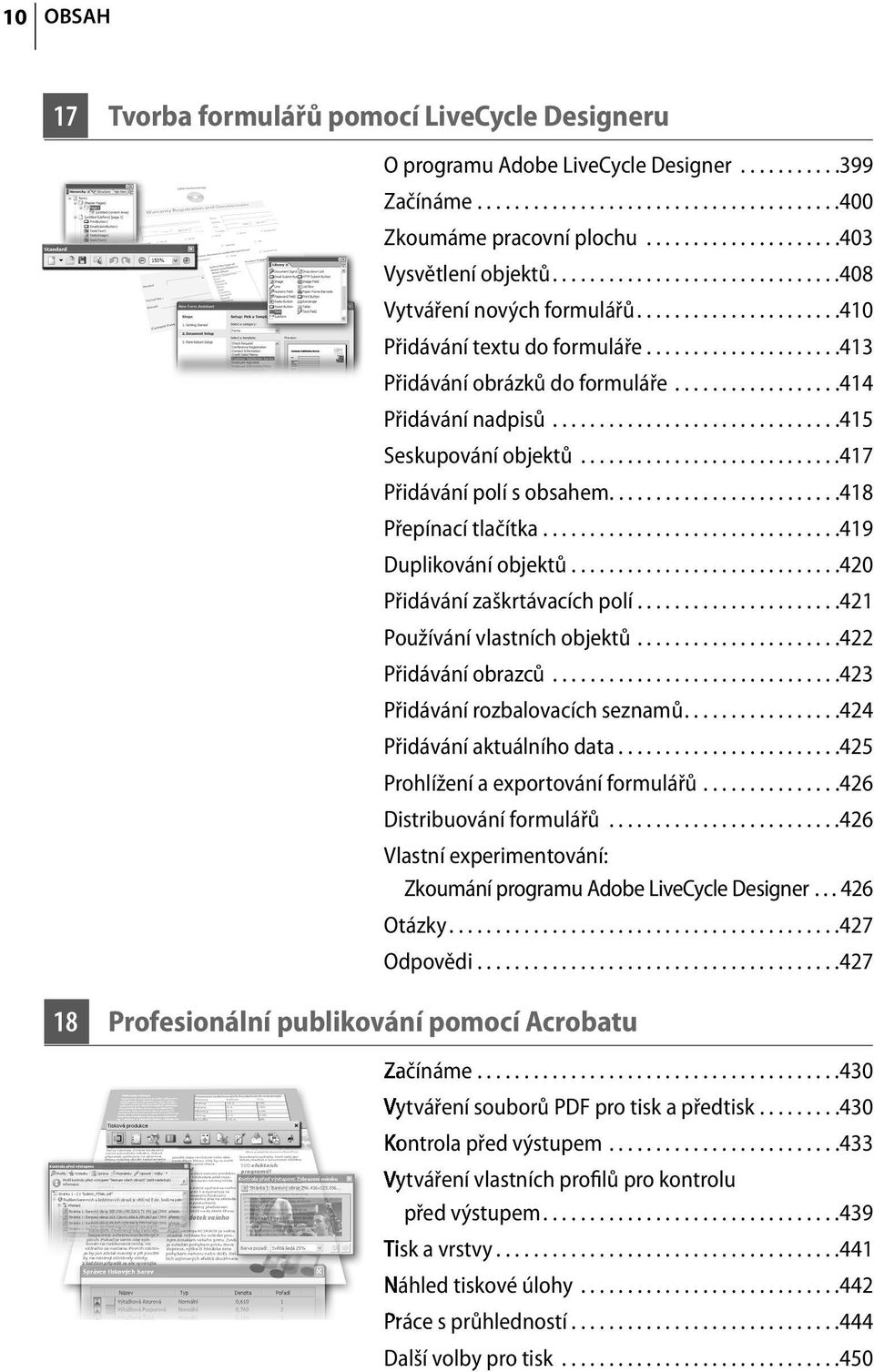 .................414 Přidávání nadpisů...............................415 Seskupování objektů............................417 Přidávání polí s obsahem.........................418 Přepínací tlačítka.
