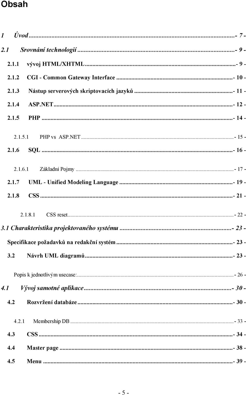 .. - 21-2.1.8.1 CSS reset... - 22-3.1 Charakteristika projektovaného systému...- 23 - Specifikace požadavků na redakční systém...- 23-3.2 Návrh UML diagramů.