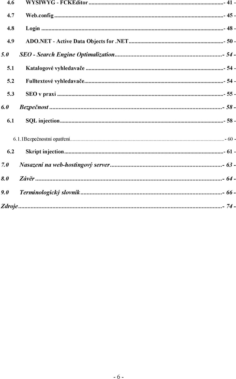 ..- 55-6.0 Bezpečnost...- 58-6.1 SQL injection...- 58-6.1.1Bezpečnostní opatření...- 60-6.2 Skript injection...- 61-7.