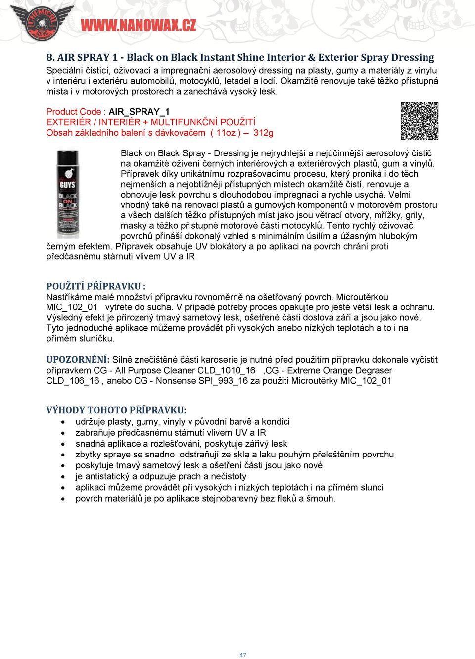 Product Code : AIR_SPRAY_1 EXTERIÉR / INTERIÉR + MULTIFUNKČNÍ POUŽITÍ Obsah základního balení s dávkovačem ( 11oz ) 312g Black on Black Spray - Dressing je nejrychlejší a nejúčinnější aerosolový