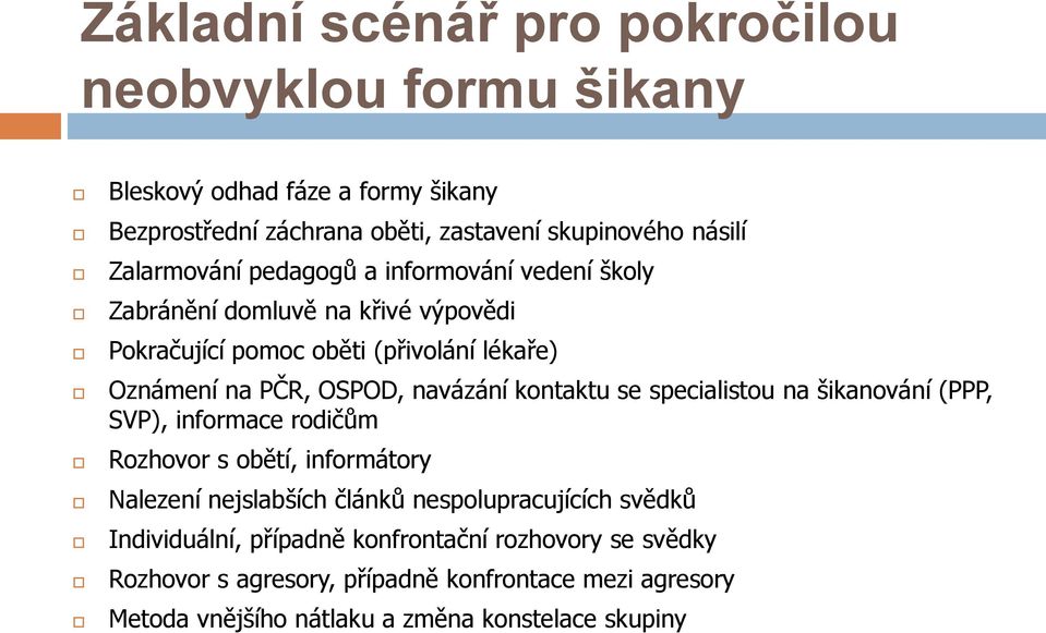 navázání kontaktu se specialistou na šikanování (PPP, SVP), informace rodičům Rozhovor s obětí, informátory Nalezení nejslabších článků nespolupracujících