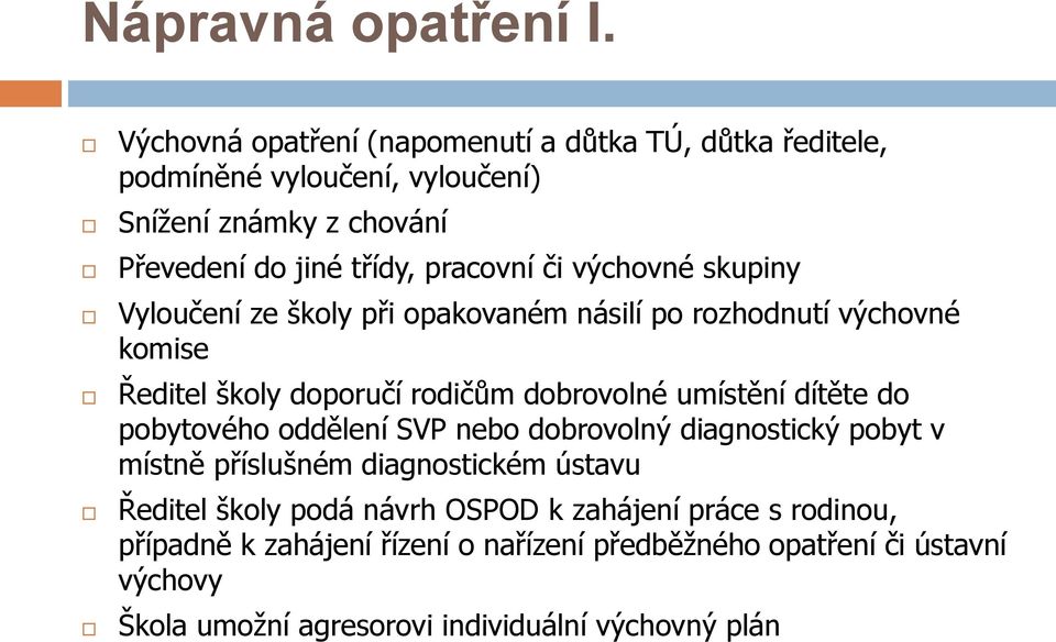 výchovné skupiny Vyloučení ze školy při opakovaném násilí po rozhodnutí výchovné komise Ředitel školy doporučí rodičům dobrovolné umístění dítěte do