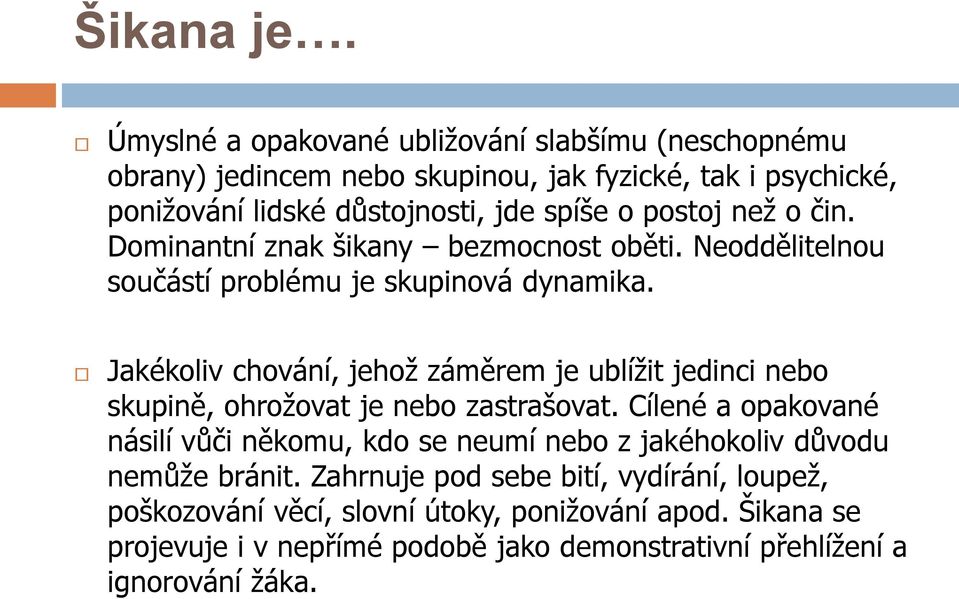 postoj než o čin. Dominantní znak šikany bezmocnost oběti. Neoddělitelnou součástí problému je skupinová dynamika.