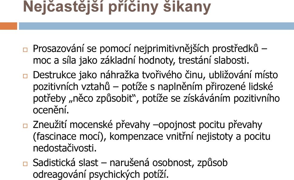 Destrukce jako náhražka tvořivého činu, ubližování místo pozitivních vztahů potíže s naplněním přirozené lidské potřeby něco