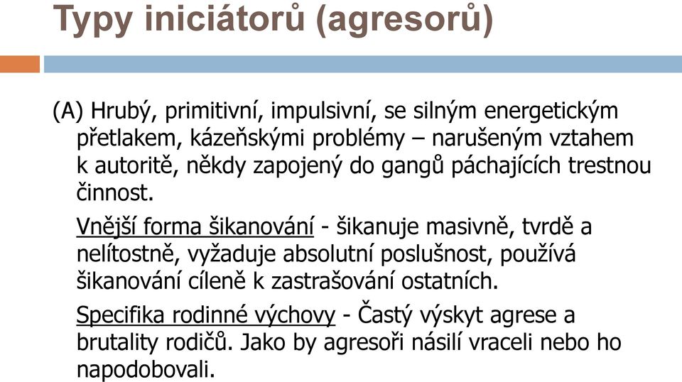 Vnější forma šikanování - šikanuje masivně, tvrdě a nelítostně, vyžaduje absolutní poslušnost, používá šikanování