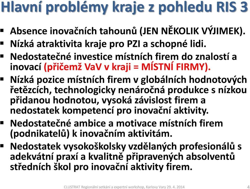 Nízká pozice místních firem v globálních hodnotových řetězcích, technologicky nenáročná produkce s nízkou přidanou hodnotou, vysoká závislost firem a nedostatek kompetencí pro