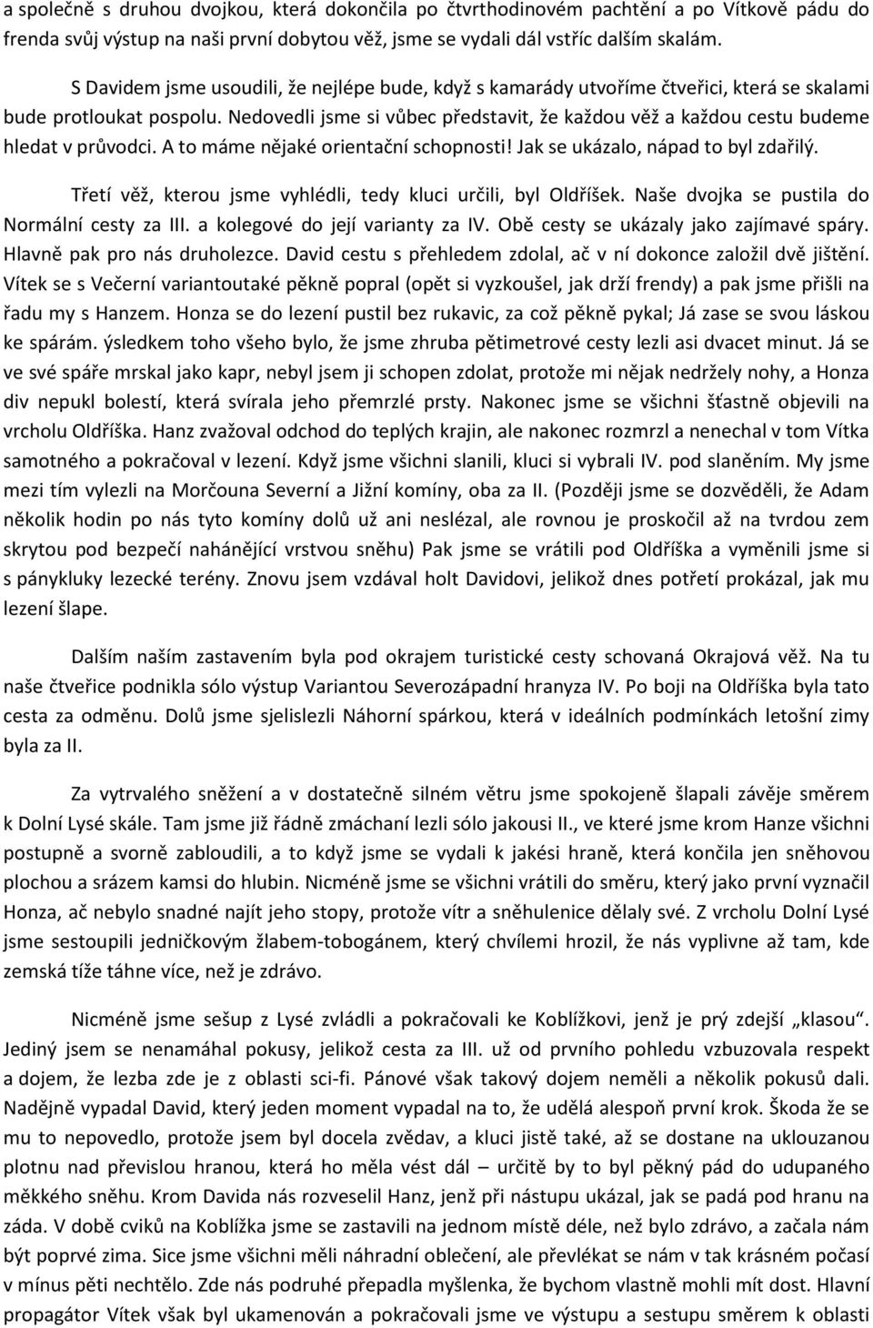 Nedovedli jsme si vůbec představit, že každou věž a každou cestu budeme hledat v průvodci. A to máme nějaké orientační schopnosti! Jak se ukázalo, nápad to byl zdařilý.