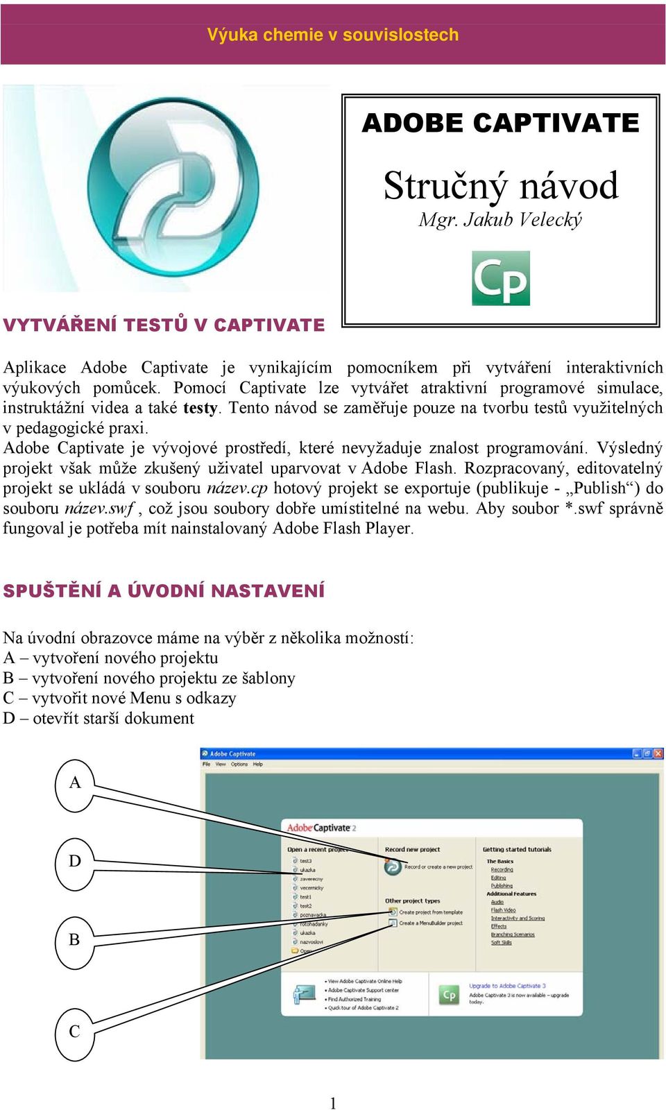 Pomocí Captivate lze vytvářet atraktivní programové simulace, instruktážní videa a také testy. Tento návod se zaměřuje pouze na tvorbu testů využitelných v pedagogické praxi.