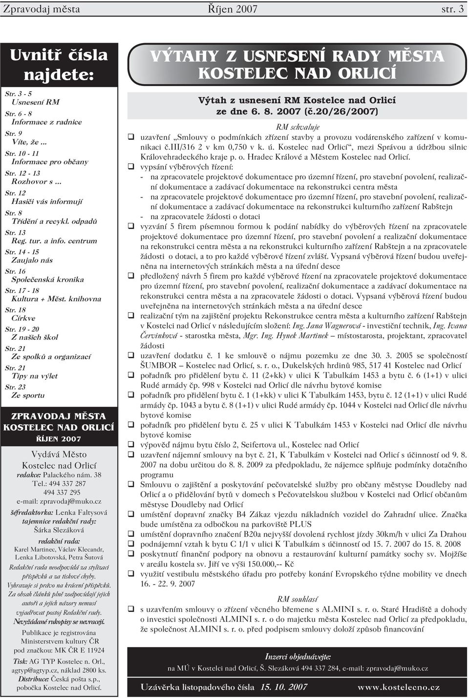 21 Ze spolků a organizací Str. 21 Tipy na výlet Str. 23 Ze sportu ZPRAVODAJ MĚSTA KOSTELEC NAD ORLICÍ ŘÍJEN 2007 Vydává Město Kostelec nad Orlicí redakce: Palackého nám. 38 Tel.
