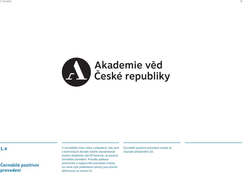 důvodů možné reprodukovat značku Akademie věd ČR barevně, se používá černobílé provedení.
