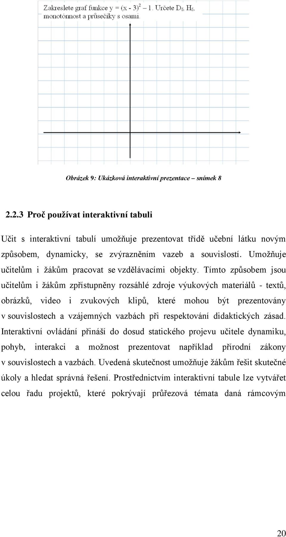 Umoţňuje učitelům i ţákům pracovat se vzdělávacími objekty.