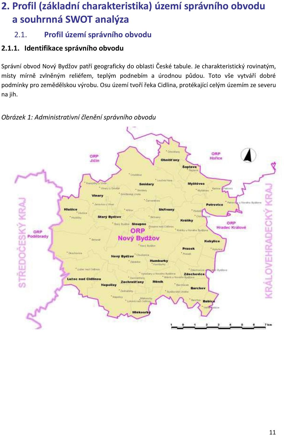 1. Identifikace správního obvodu Správní obvod Nový Bydžov patří geograficky do oblasti České tabule.