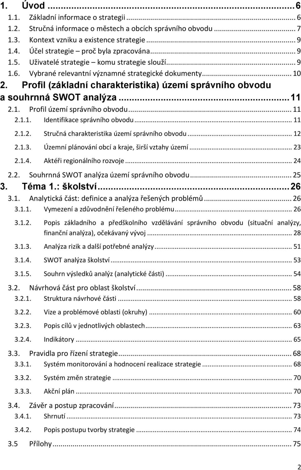 Profil (základní charakteristika) území správního obvodu a souhrnná SWOT analýza... 11 2.1. Profil území správního obvodu... 11 2.1.1. Identifikace správního obvodu... 11 2.1.2. Stručná charakteristika území správního obvodu.