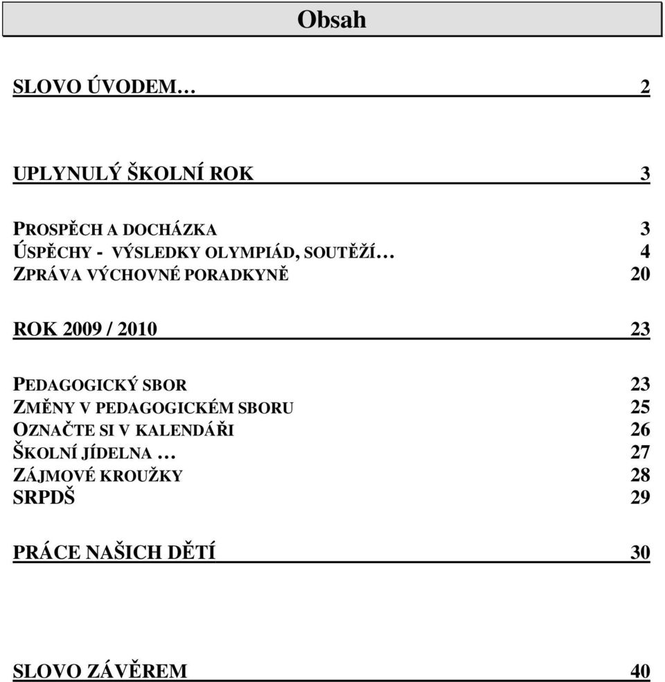 PEDAGOGICKÝ SBOR 23 ZMĚNY V PEDAGOGICKÉM SBORU 25 OZNAČTE SI V KALENDÁŘI 26