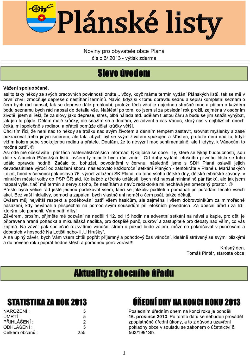 Navíc, když si k tomu opravdu sednu a sepíši kompletní seznam o čem bych rád napsal, tak se deprese dále prohloubí, protože těch věcí je najednou strašně moc a přitom o každém bodu seznamu bych rád