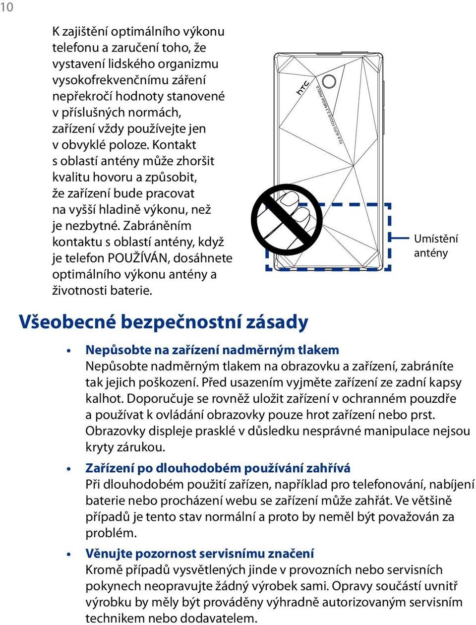 Zabráněním kontaktu s oblastí antény, když je telefon POUŽÍVÁN, dosáhnete optimálního výkonu antény a životnosti baterie.