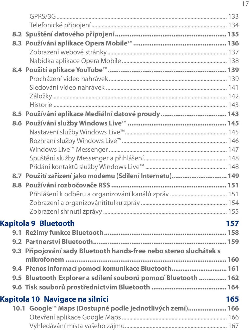 .. 145 Nastavení služby Windows Live... 145 Rozhraní služby Windows Live... 146 Windows Live Messenger... 147 Spuštění služby Messenger a přihlášení... 148 Přidání kontaktů služby Windows Live... 148 8.